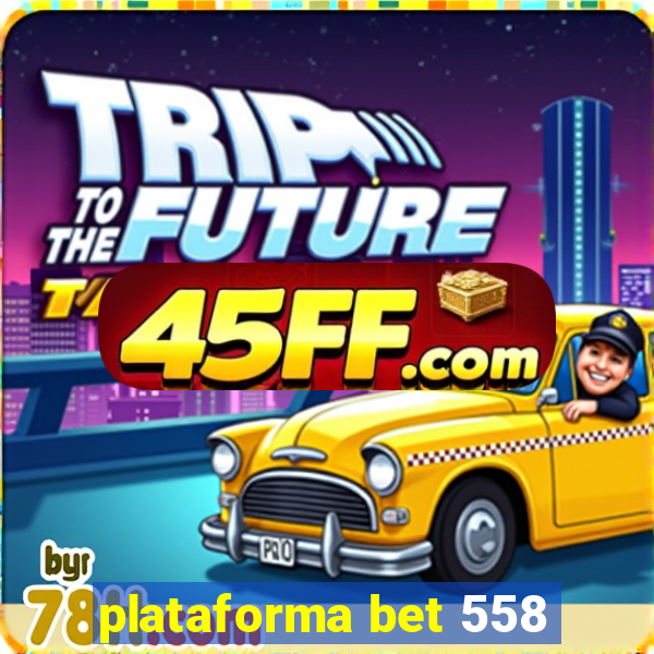 plataforma bet 558